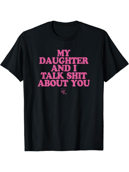 My Daughter and I Talk Shit About You - Funny Gift for Mom T-Shirt Summer Streetwear