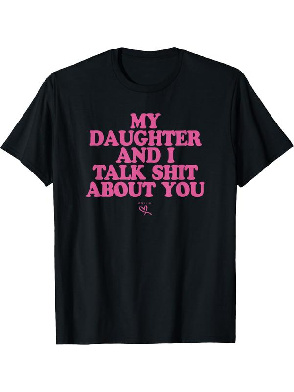 My Daughter and I Talk Shit About You - Funny Gift for Mom T-Shirt Summer Streetwear
