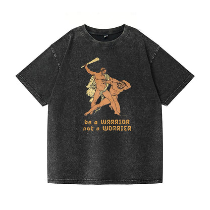Be A Warrior Not A Worrier Washed T-Shirt PT087