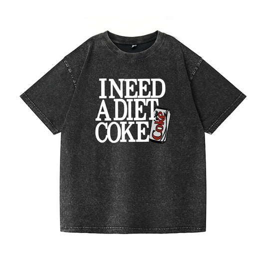 I Need A Diet Coke Washed T-Shirt PT091