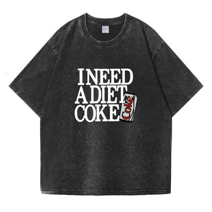 I Need A Diet Coke Washed T-Shirt PT091