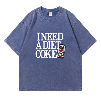 I Need A Diet Coke Washed T-Shirt PT091
