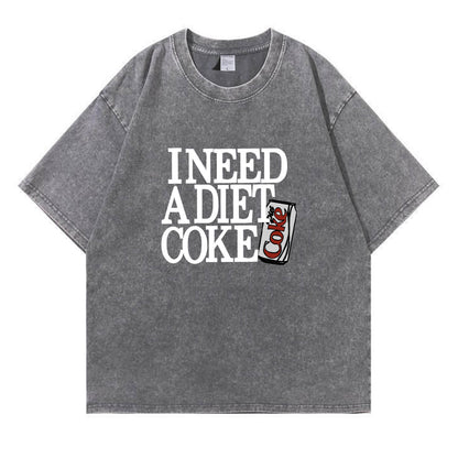 I Need A Diet Coke Washed T-Shirt PT091
