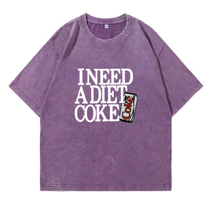 I Need A Diet Coke Washed T-Shirt PT091