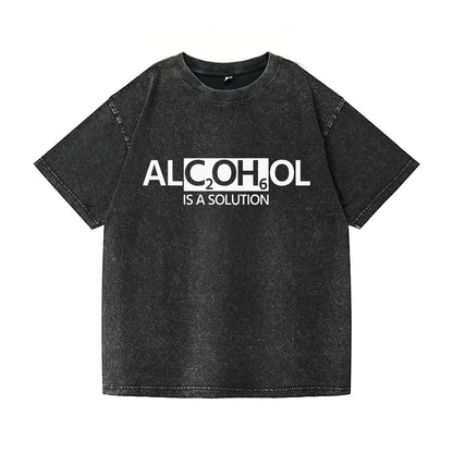 Alcohol is A Solution Washed T-Shirt PT101