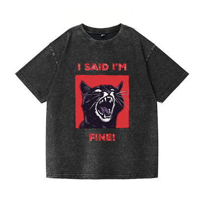 I Said I'm Fine Washed T-Shirt PT154