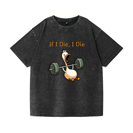 If I Die, I Die Funny Duck Washed T-Shirt PT167