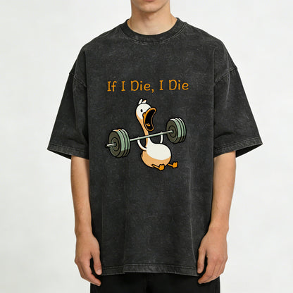If I Die, I Die Funny Duck Washed T-Shirt PT167