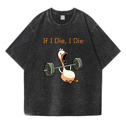 If I Die, I Die Funny Duck Washed T-Shirt PT167