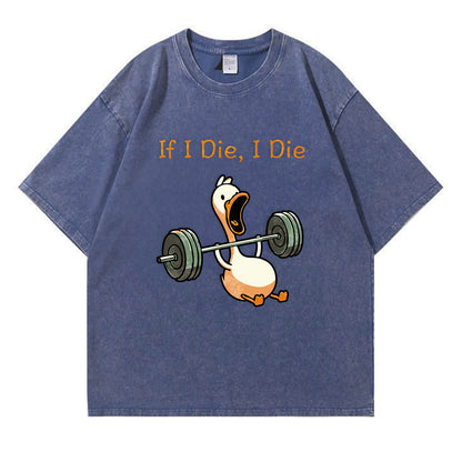 If I Die, I Die Funny Duck Washed T-Shirt PT167