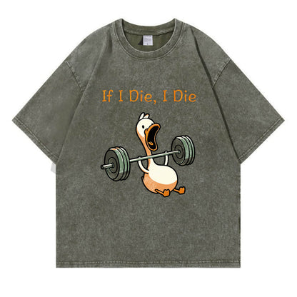 If I Die, I Die Funny Duck Washed T-Shirt PT167
