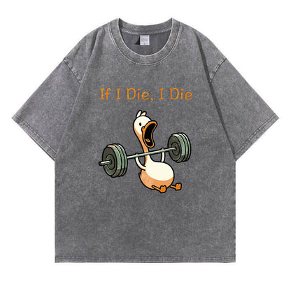 If I Die, I Die Funny Duck Washed T-Shirt PT167