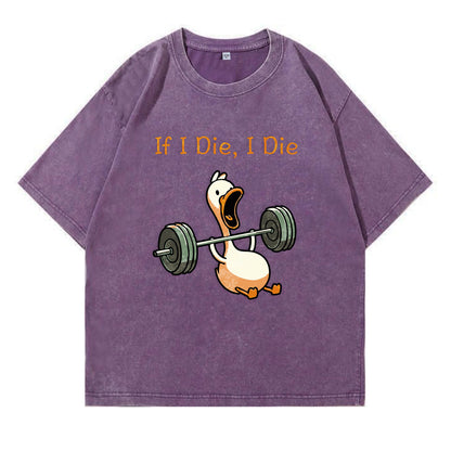 If I Die, I Die Funny Duck Washed T-Shirt PT167