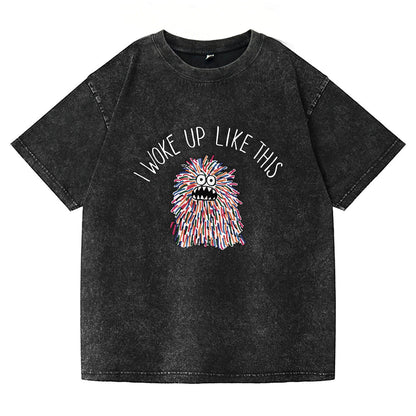 I Woke Up Like This Washed T-Shirt PT173