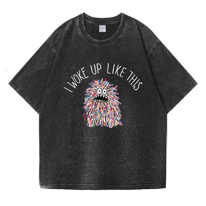 I Woke Up Like This Washed T-Shirt PT173