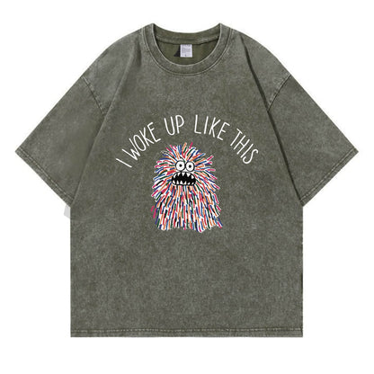 I Woke Up Like This Washed T-Shirt PT173