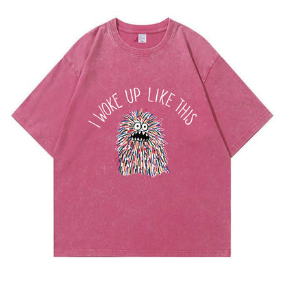I Woke Up Like This Washed T-Shirt PT173
