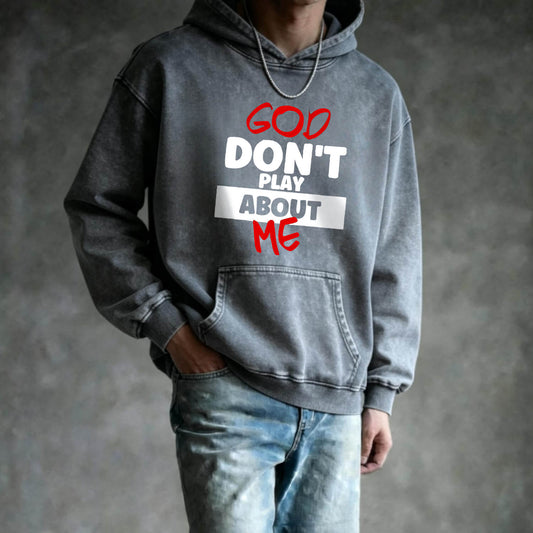 God Don't Play About Me Washed Hoodie PT398