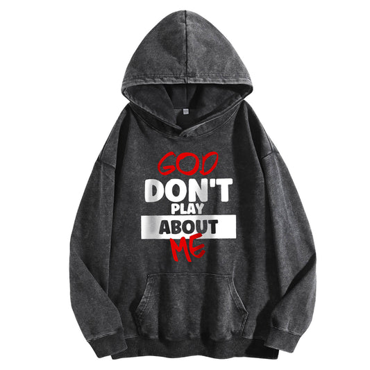 God Don't Play About Me Washed Hoodie PT398