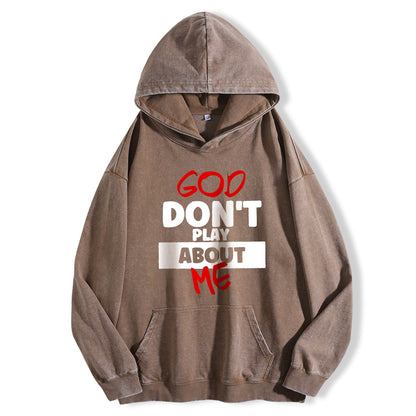 God Don't Play About Me Washed Hoodie PT398