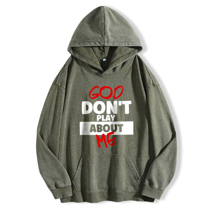 God Don't Play About Me Washed Hoodie PT398
