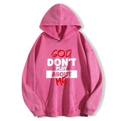 God Don't Play About Me Washed Hoodie PT398