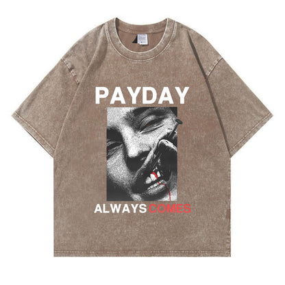 Payday Always Comes Washed T-Shirt PT407