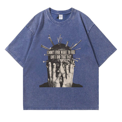 I Don't Want To Feel Like I Did That Day Washed T-Shirt PT409