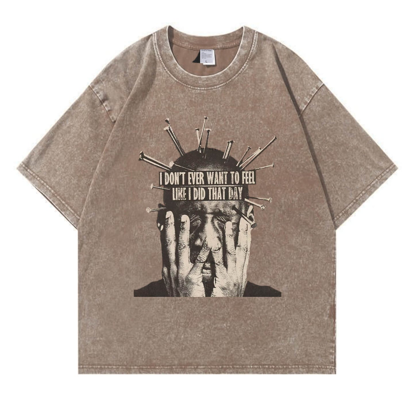 I Don't Want To Feel Like I Did That Day Washed T-Shirt PT409