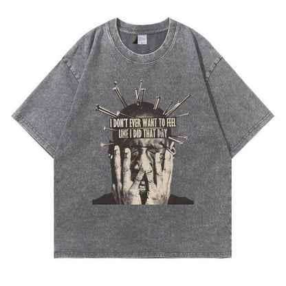 I Don't Want To Feel Like I Did That Day Washed T-Shirt PT409