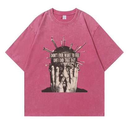 I Don't Want To Feel Like I Did That Day Washed T-Shirt PT409