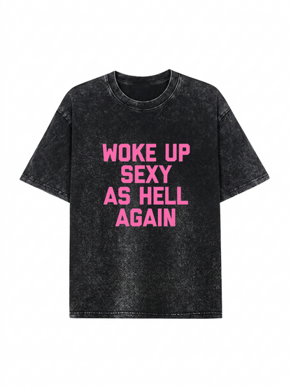 Woke Up Sexy As Hell Heavyweight Washed Graphic Tee PT437