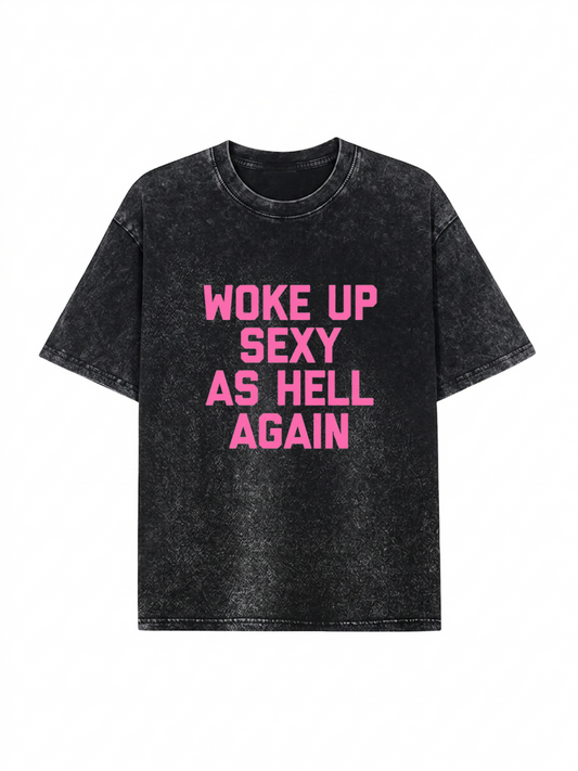 Woke Up Sexy As Hell Heavyweight Washed Graphic Tee PT437