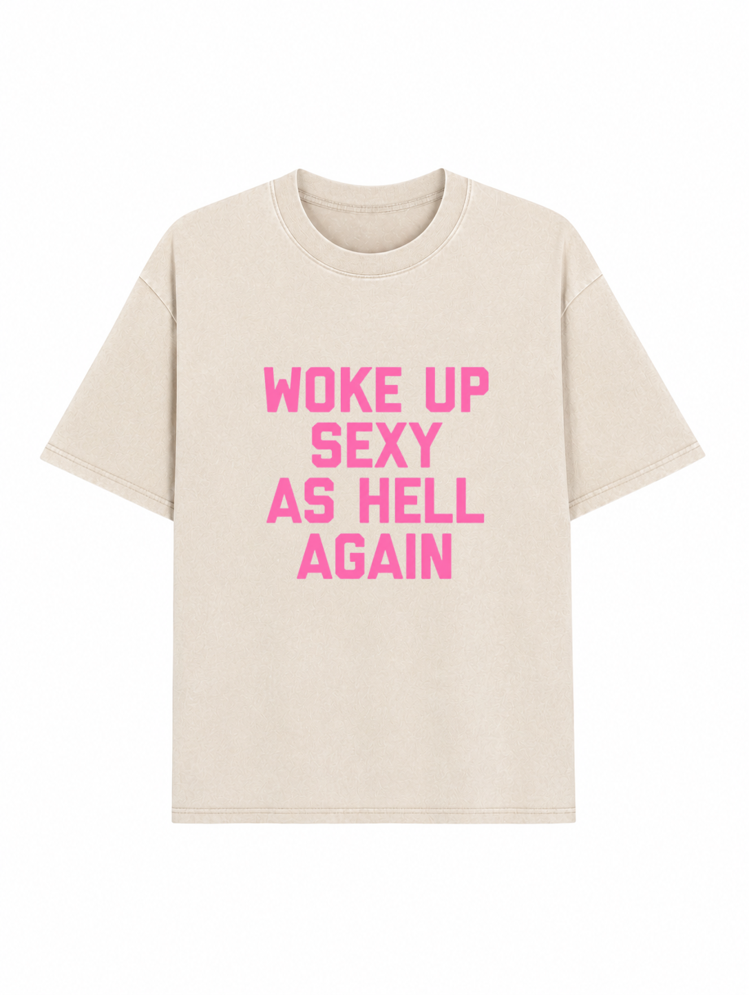Woke Up Sexy As Hell Heavyweight Washed Graphic Tee PT437