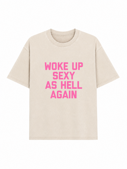 Woke Up Sexy As Hell Heavyweight Washed Graphic Tee PT437
