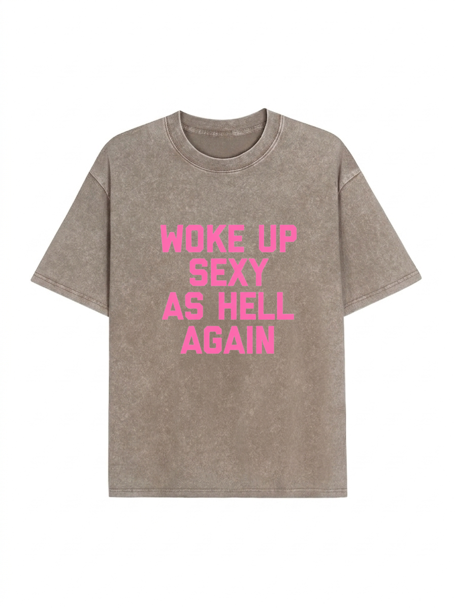 Woke Up Sexy As Hell Heavyweight Washed Graphic Tee PT437