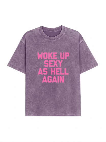 Woke Up Sexy As Hell Heavyweight Washed Graphic Tee PT437