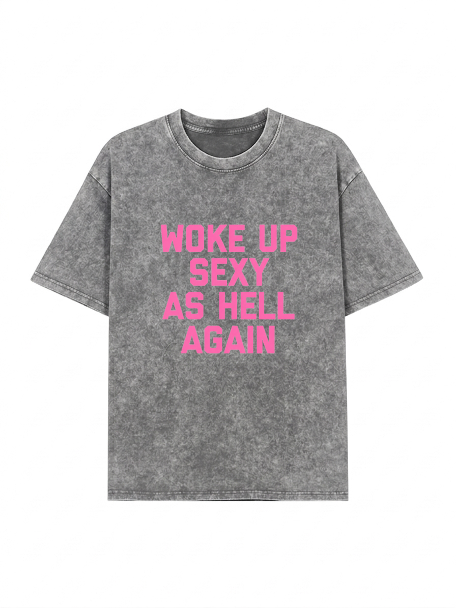 Woke Up Sexy As Hell Heavyweight Washed Graphic Tee PT437
