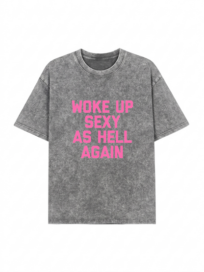 Woke Up Sexy As Hell Heavyweight Washed Graphic Tee PT437