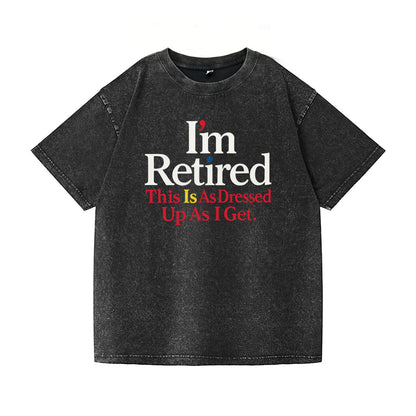I'm Retired Washed T-Shirt PT018