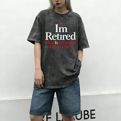 I'm Retired Washed T-Shirt PT018